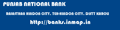 PUNJAB NATIONAL BANK  RAJASTHAN HINDON CITY, TEH-HINDON CITY, DISTT KAROLI    banks information 